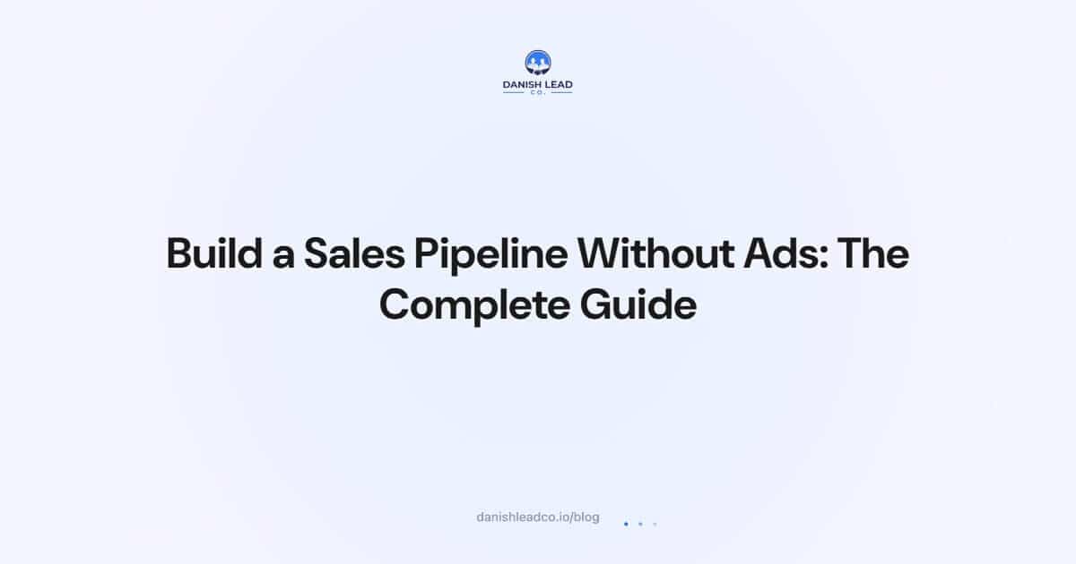 Build a Sales Pipeline Without Ads: The Complete Guide