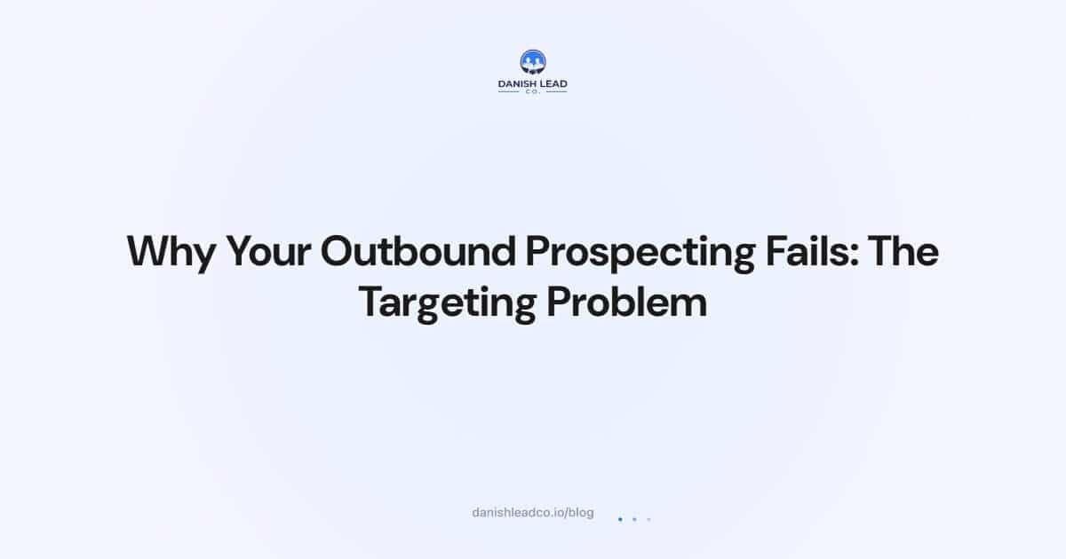 Why Your Outbound Prospecting Fails: The Targeting Problem