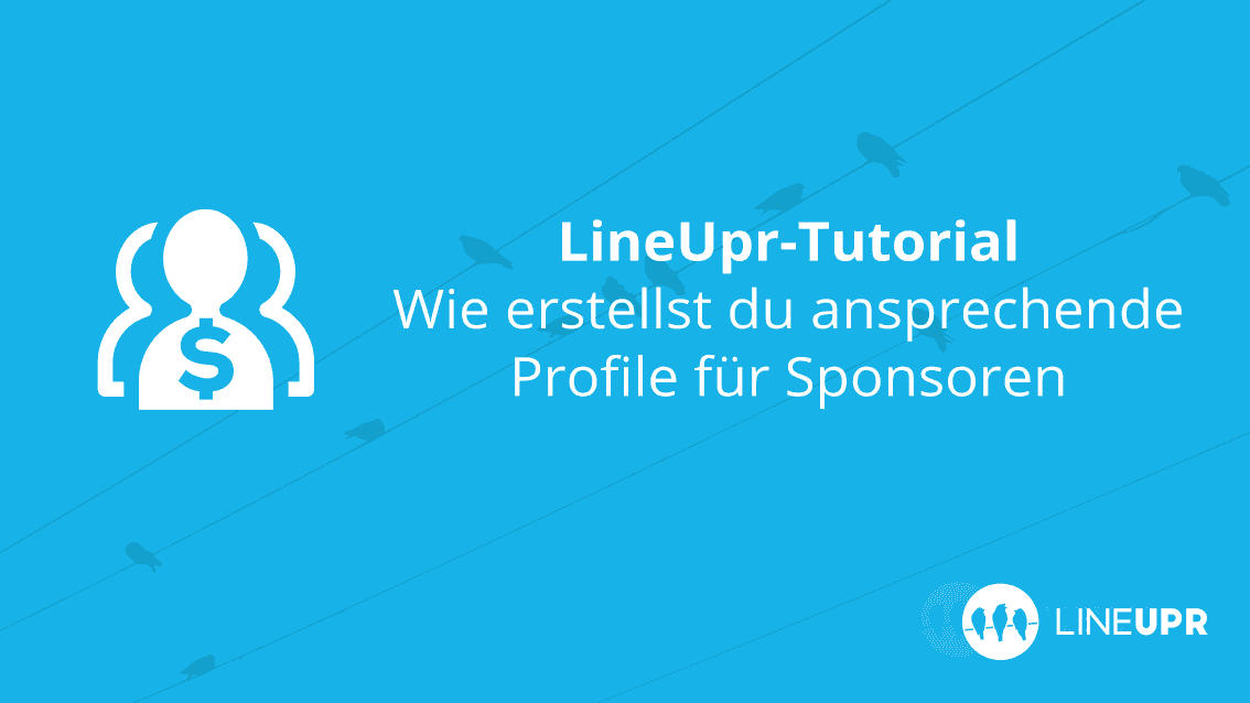 LineUpr Tutorial – Wie erstellst du ansprechende Sponsorenprofile