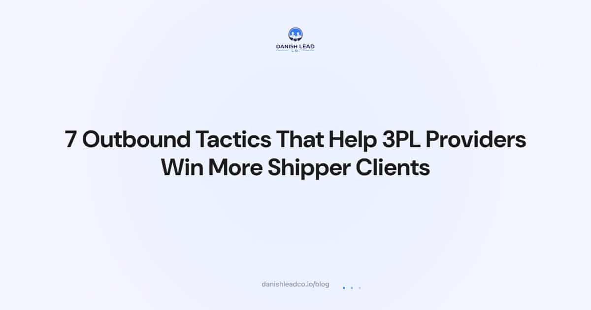 7 Outbound Tactics That Help 3PL Providers Win More Shipper Clients