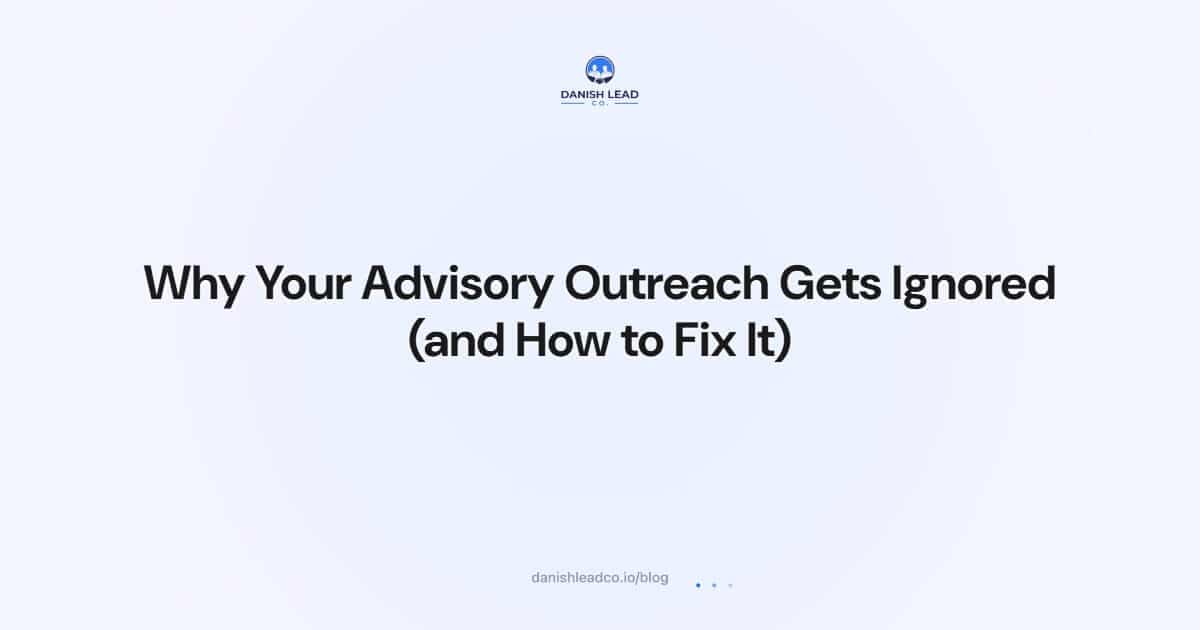 Why Your Advisory Outreach Gets Ignored (and How to Fix It)