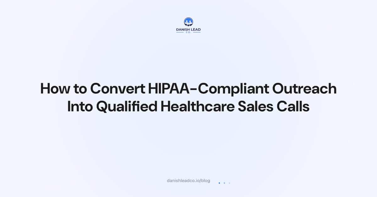 How to Convert HIPAA-Compliant Outreach Into Qualified Healthcare Sales Calls