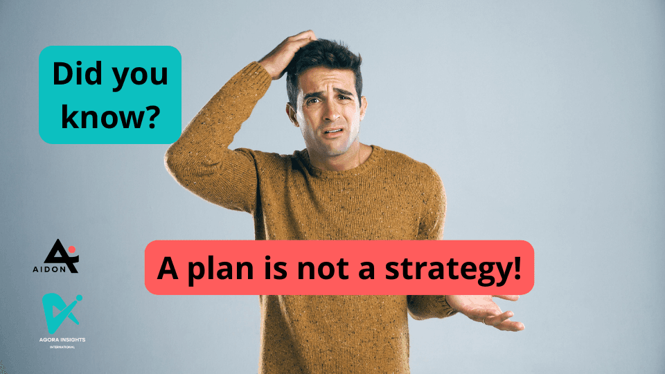 A Plan is Not a Strategy - Do You Know Why?