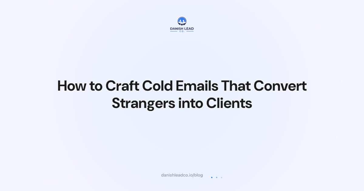 How to Craft Cold Emails That Convert Strangers into Clients