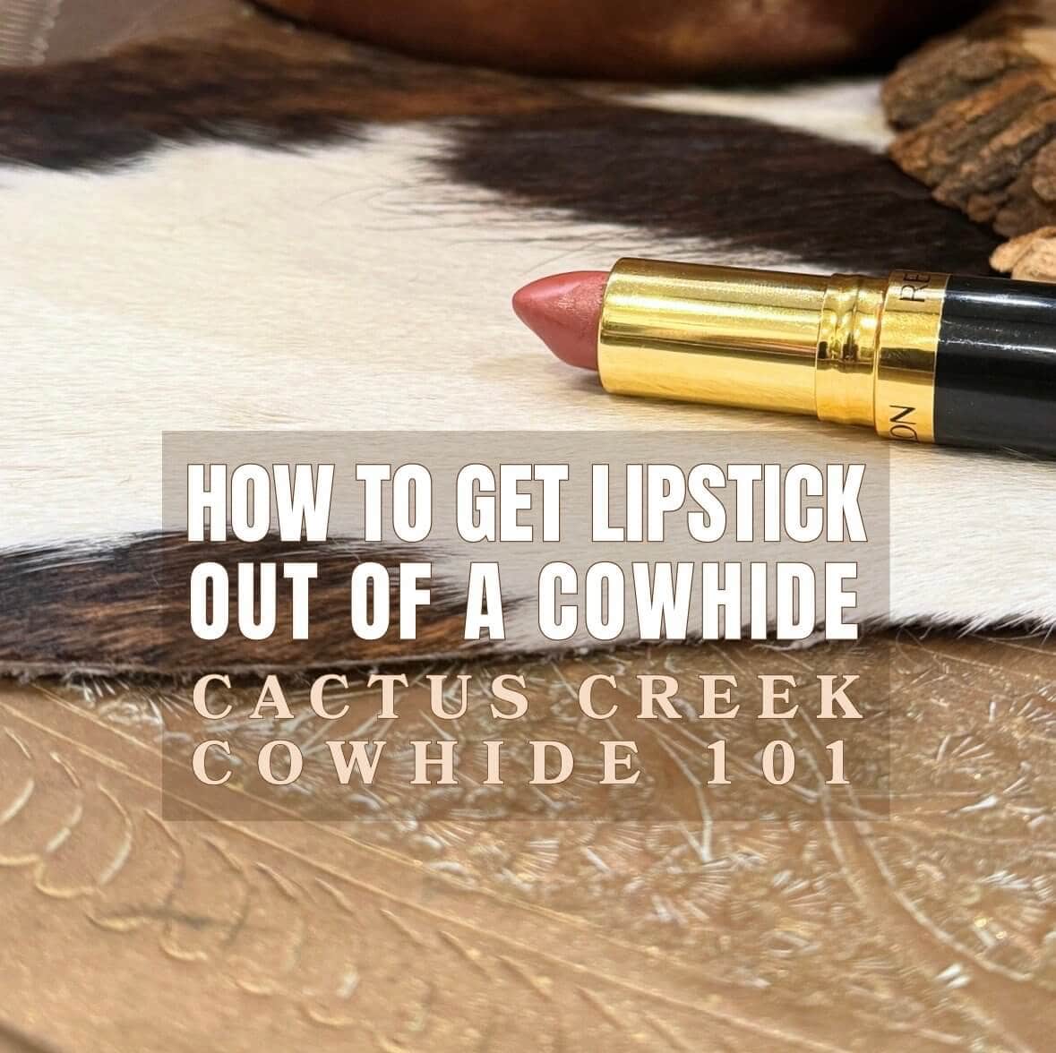 How to Get Lipstick Out of a Cowhide Rug
