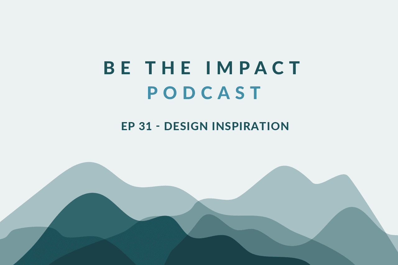 Ep. 31 - Design Inspiration