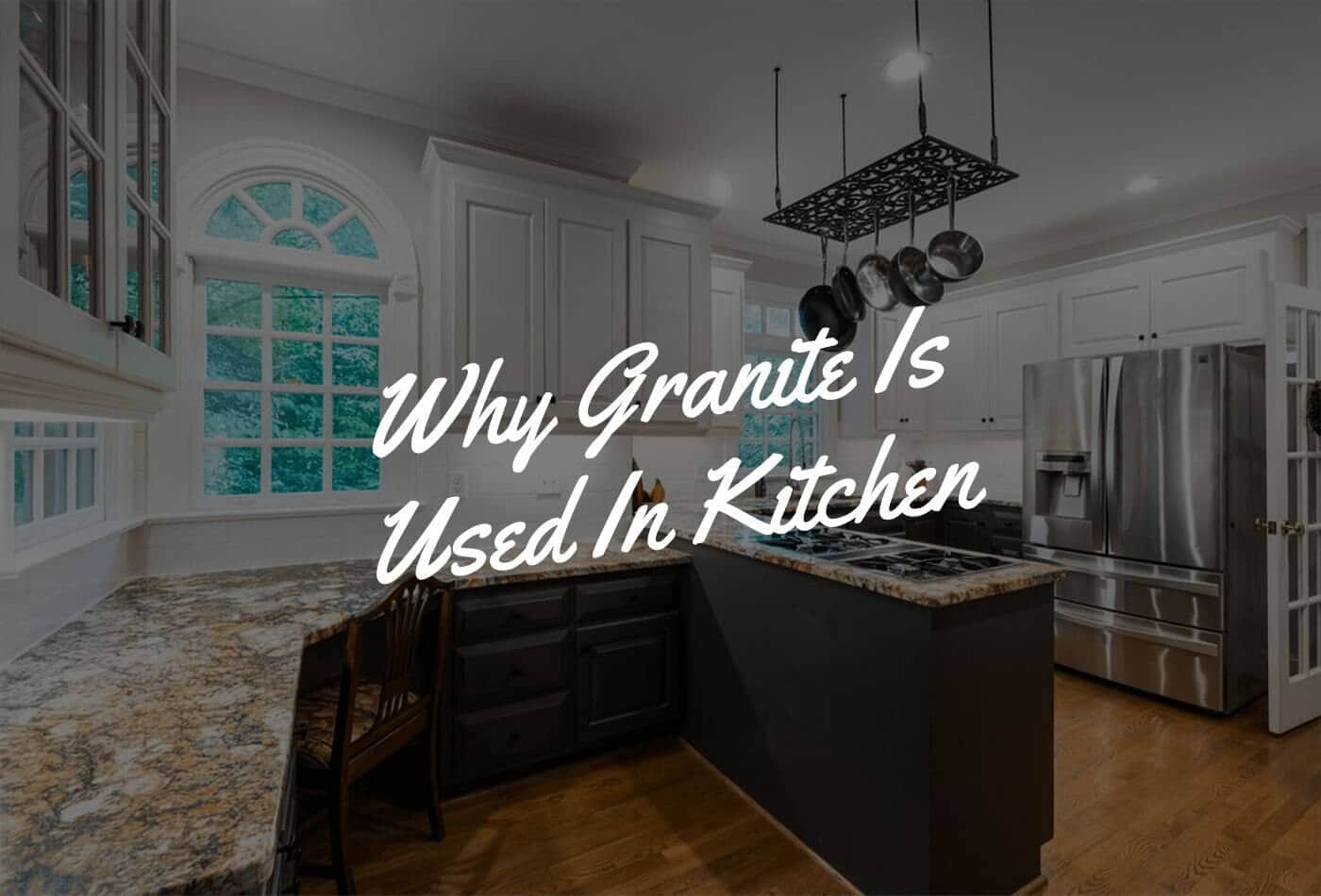 why granite is used in kitchen