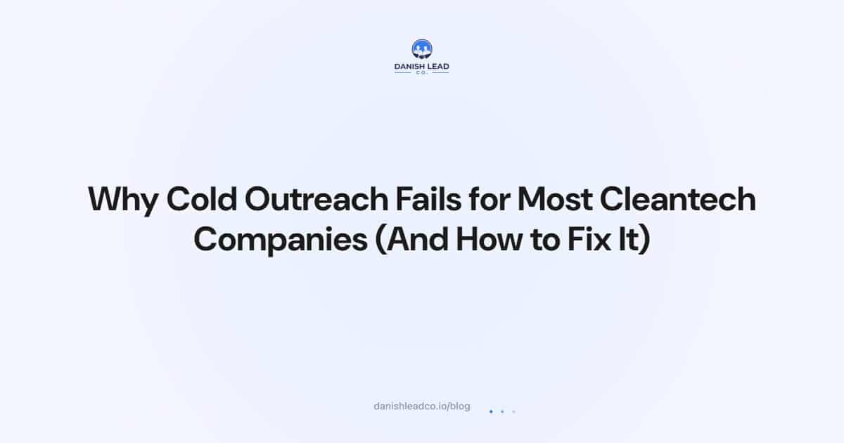Why Cold Outreach Fails for Most Cleantech Companies (And How to Fix It)
