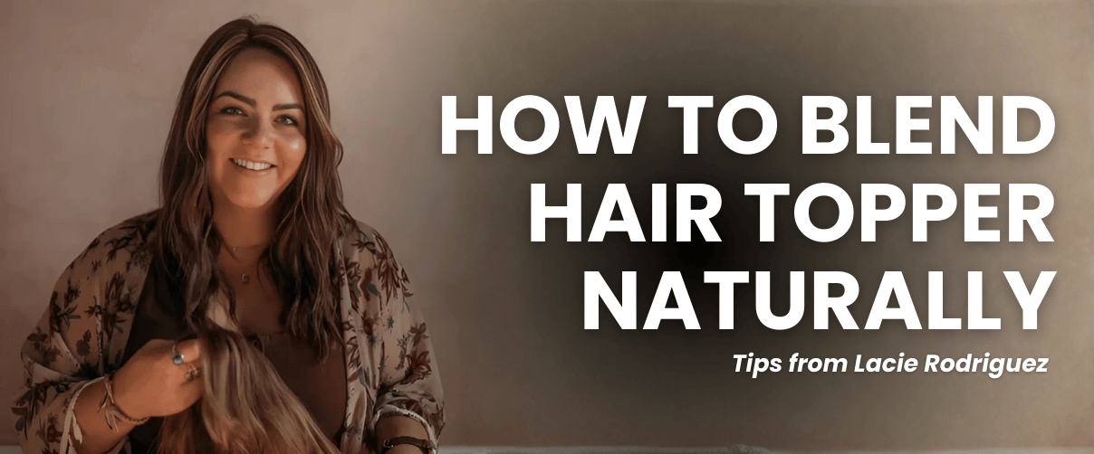 How to Blend a Hair Topper Naturally - Tips from Lacie Rodriguez