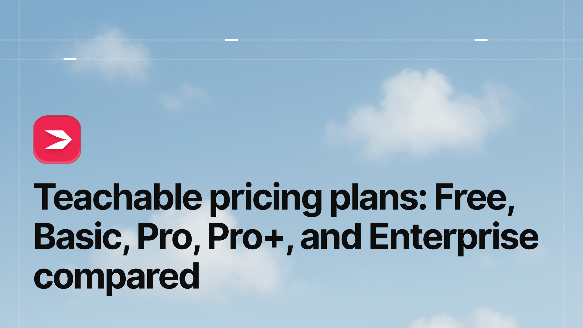Teachable Pricing Plans: Free, Basic, Pro, Pro+, and Enterprise Compared