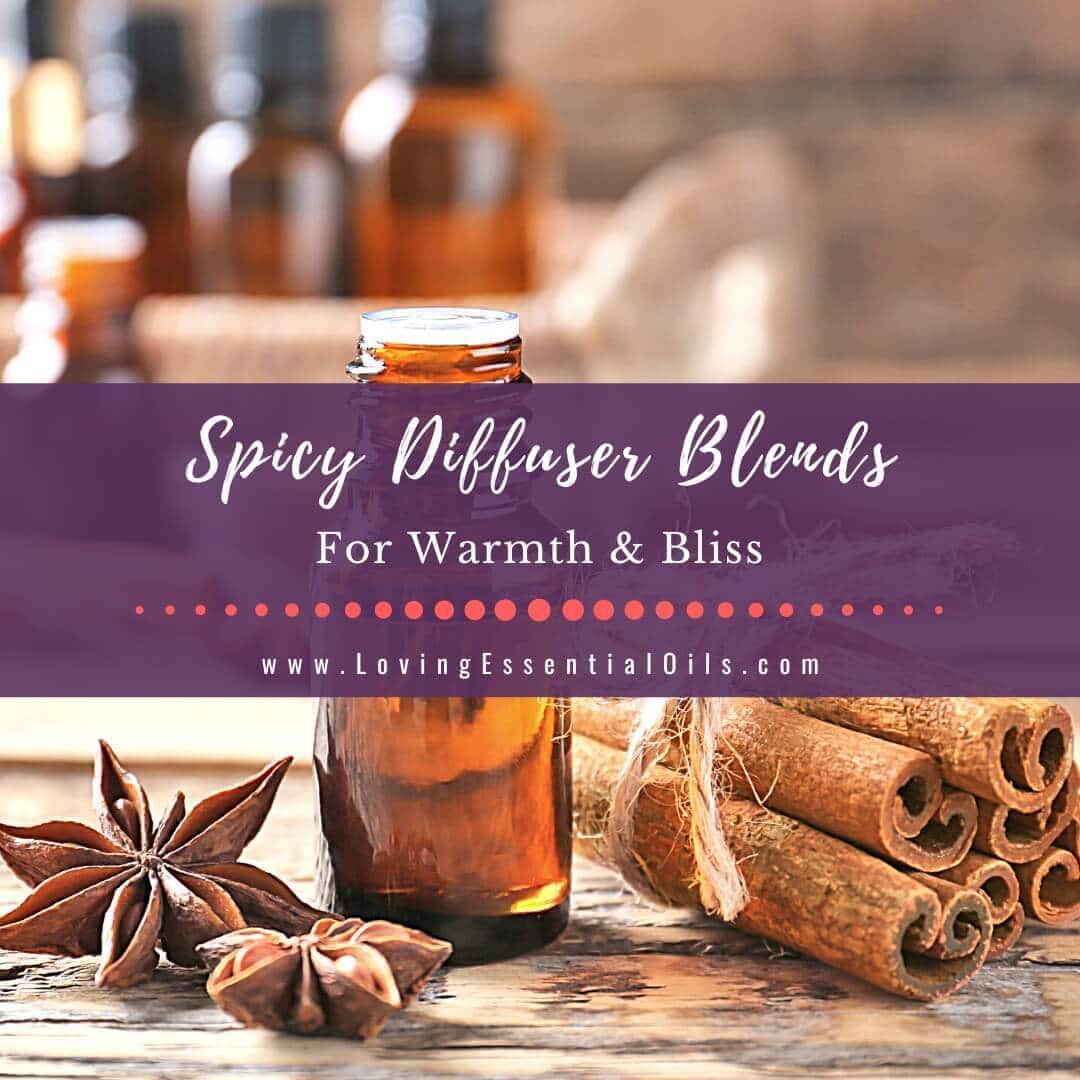 10 Spicy Diffuser Blends for Warmth and Essential Oil Bliss