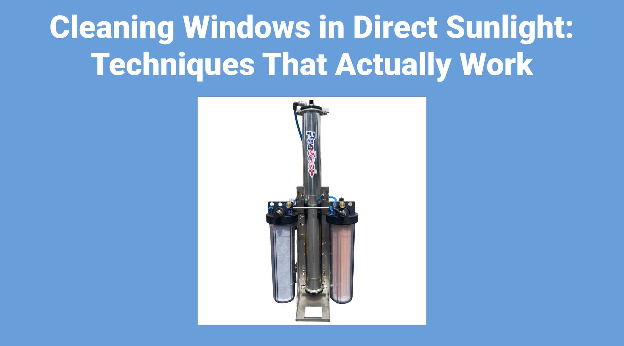 Cleaning Windows in Direct Sunlight: Techniques That Actually Work