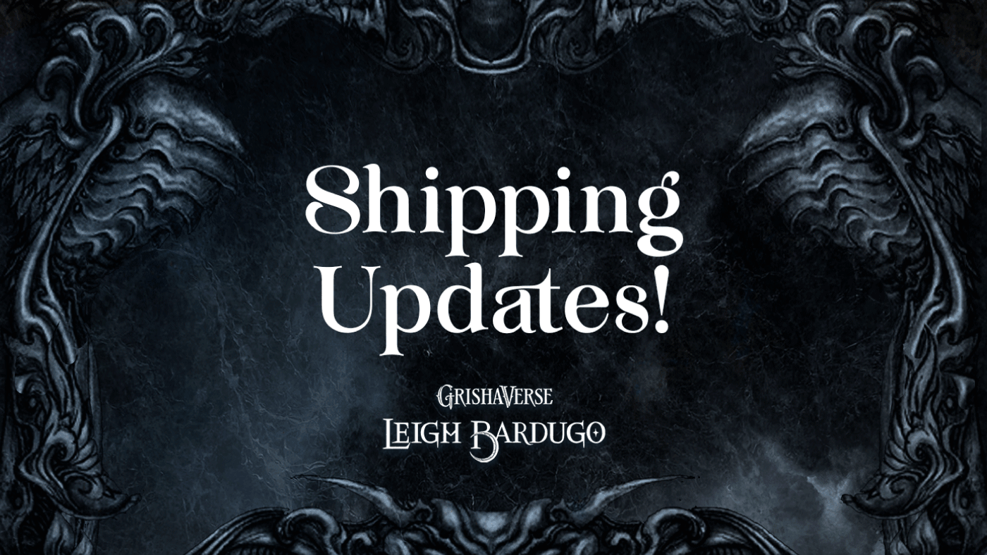 Six of Crows Shipping Updates