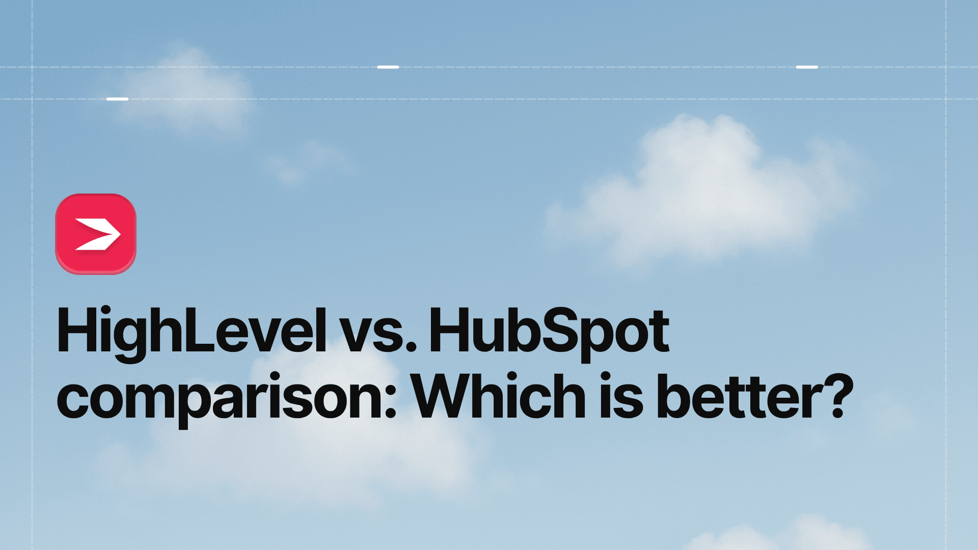 HighLevel vs. HubSpot Comparison: Which Is Better?