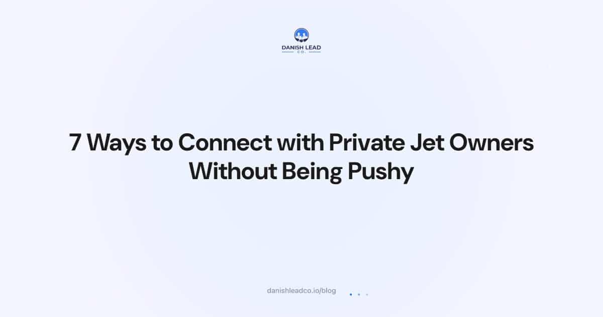 7 Ways to Connect with Private Jet Owners Without Being Pushy