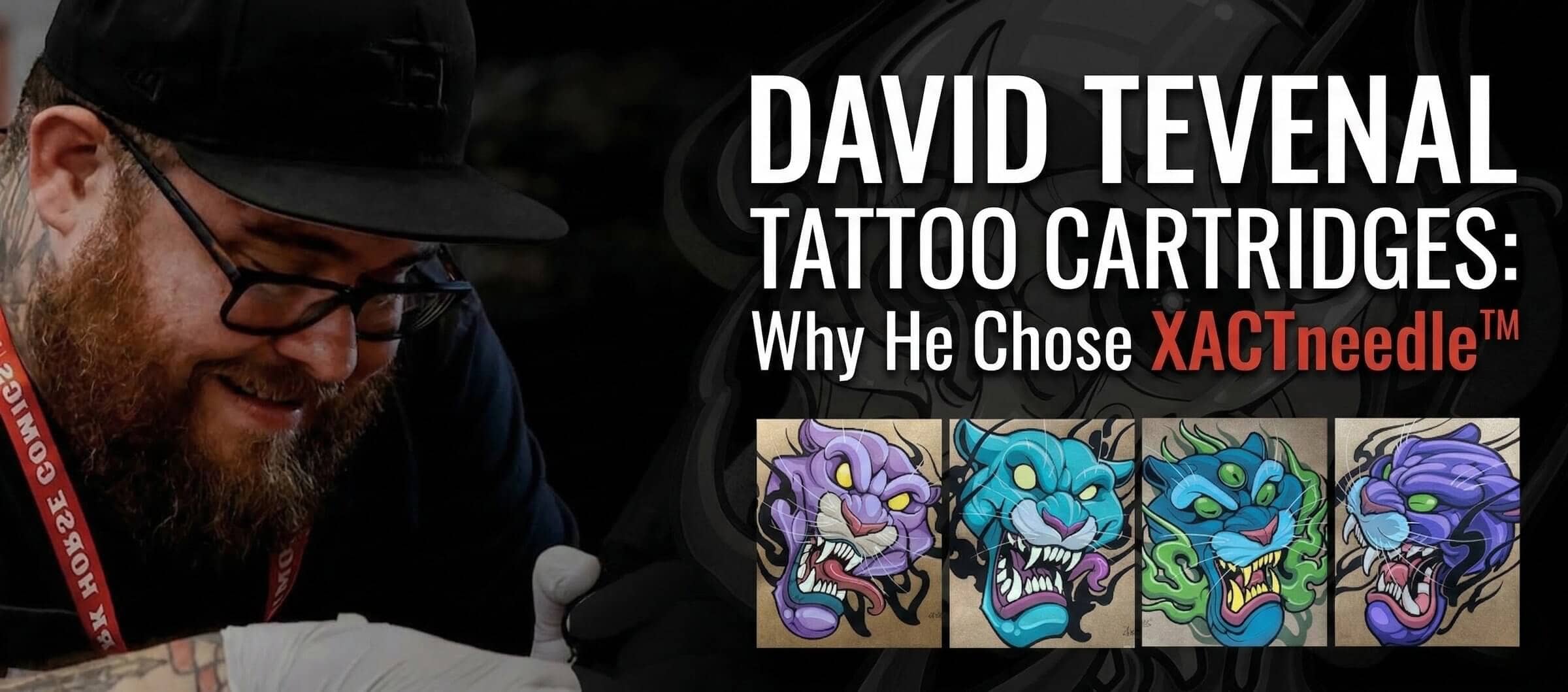 David Tevenal Tattoo Cartridges: Why He Chose XACTneedle™