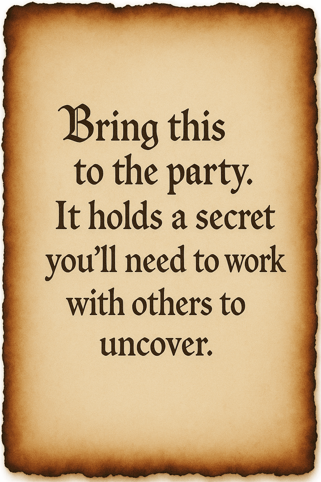Bring this to the party. It holds a secret you'll need to work with others.  This is a parchment note.
