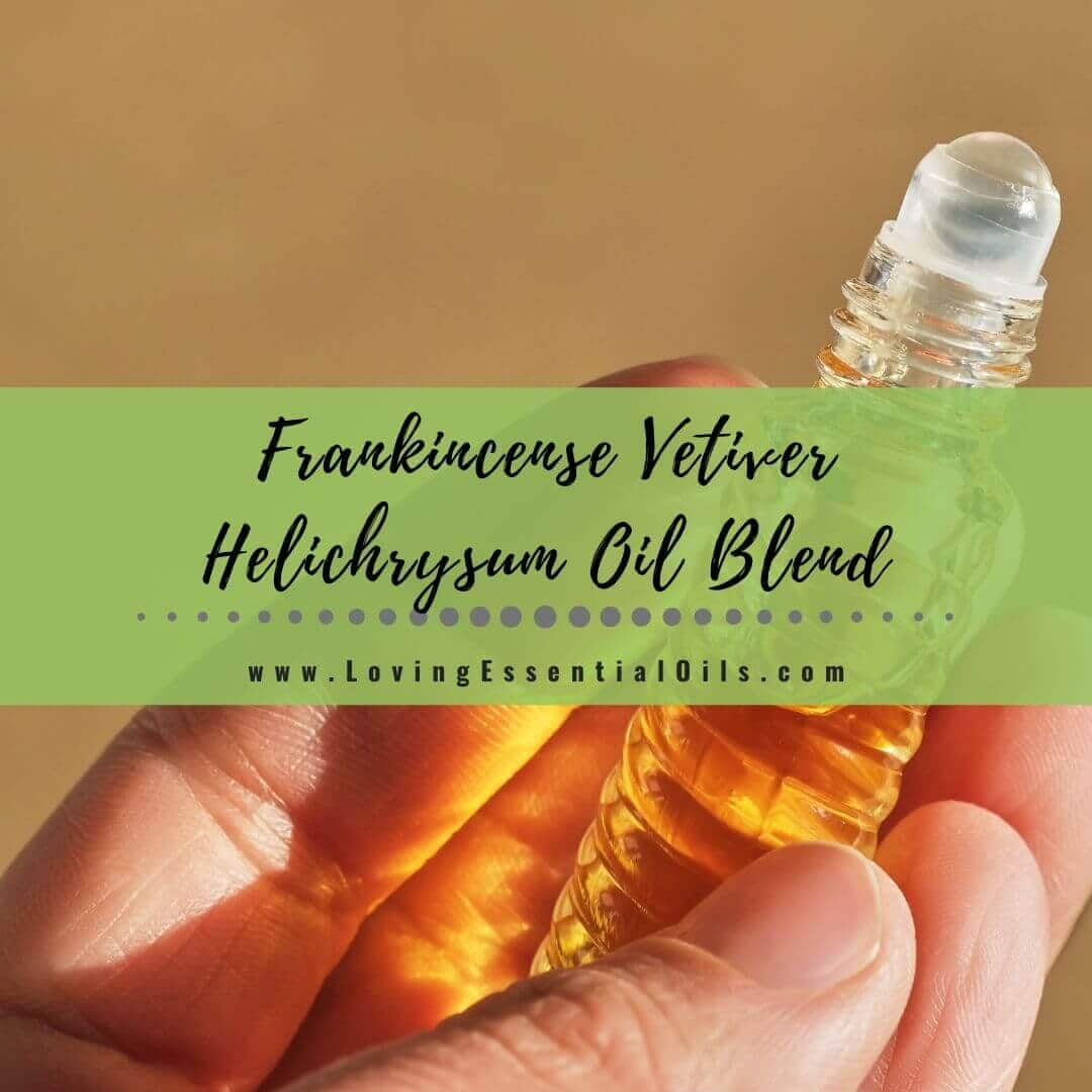 Frankincense, Vetiver and Helichrysum Blend: Uses + Recipes