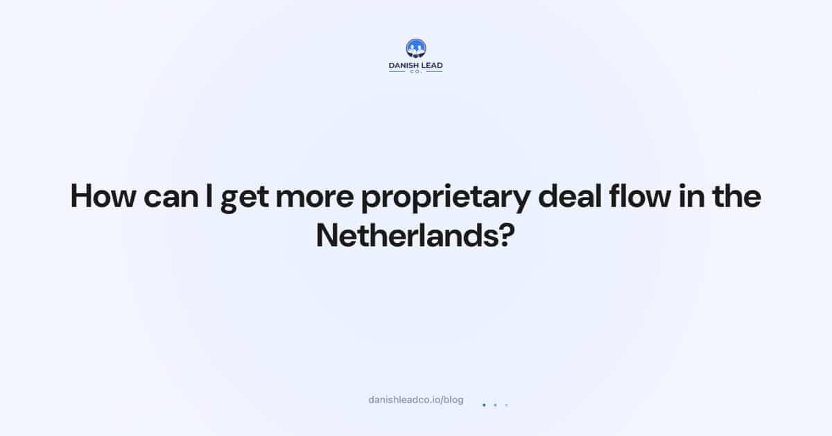 How can I get more proprietary deal flow in the Netherlands?