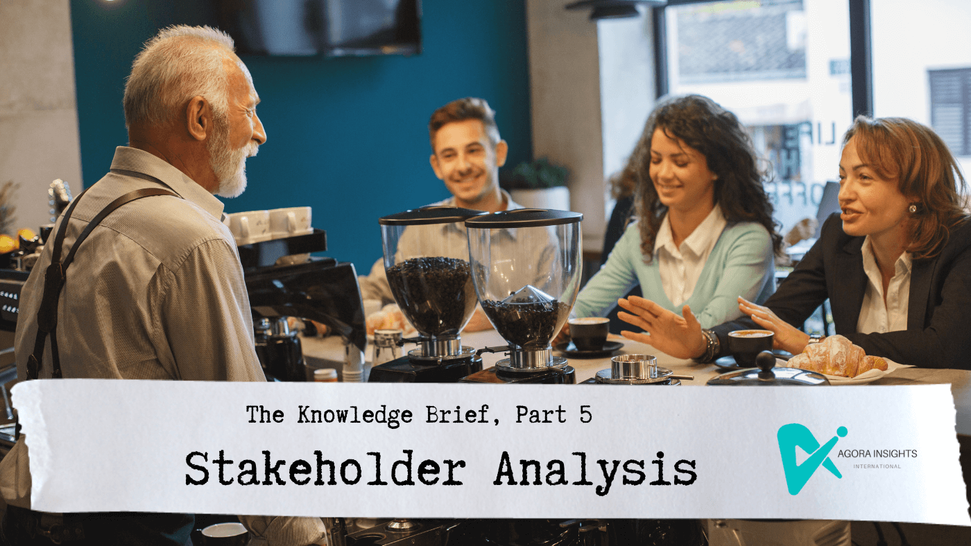 The Knowledge Brief® (Part 5): Stakeholder Analysis Matters
