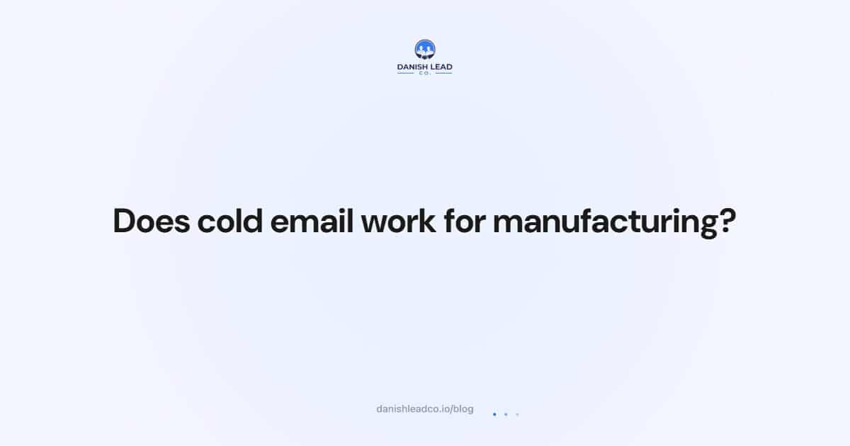 Does cold email work for manufacturing?