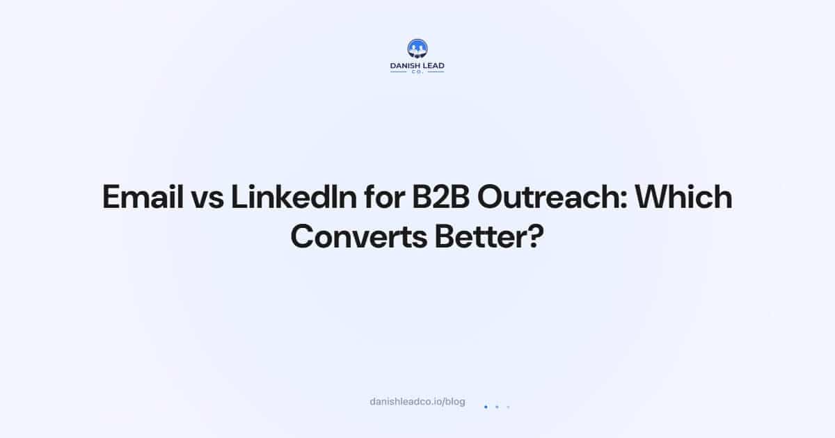 Email vs LinkedIn for B2B Outreach: Which Converts Better?