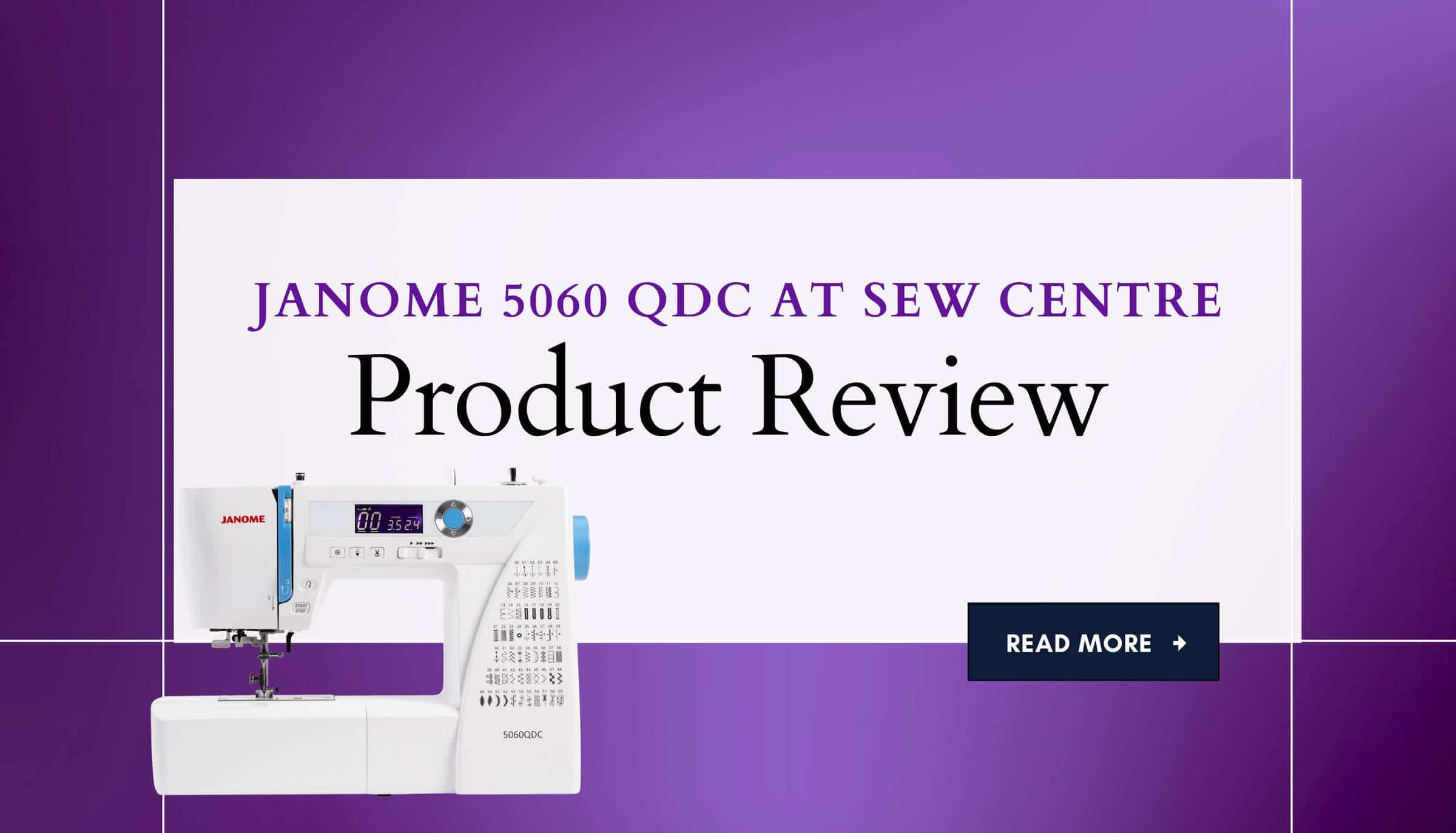 Product Review at Sew Centre: Janome 5060 QDC