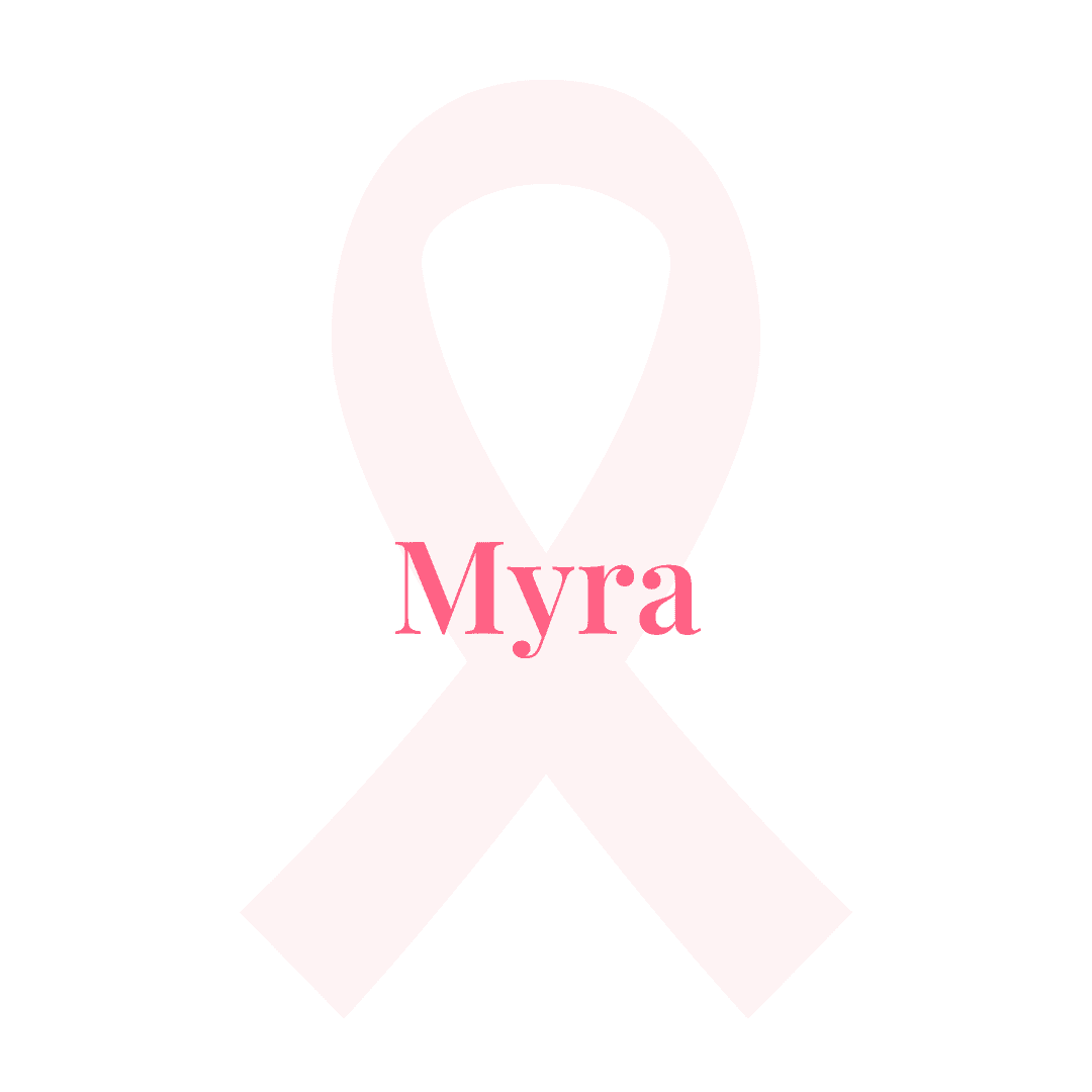 Pink breast cancer ribbon with pink text saying Myra