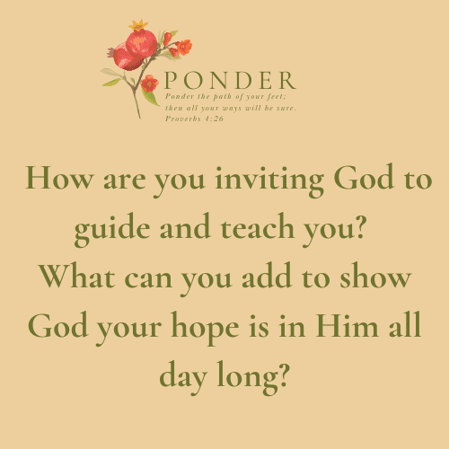 Ponder: How Are You Inviting God To Guide And Teach You?