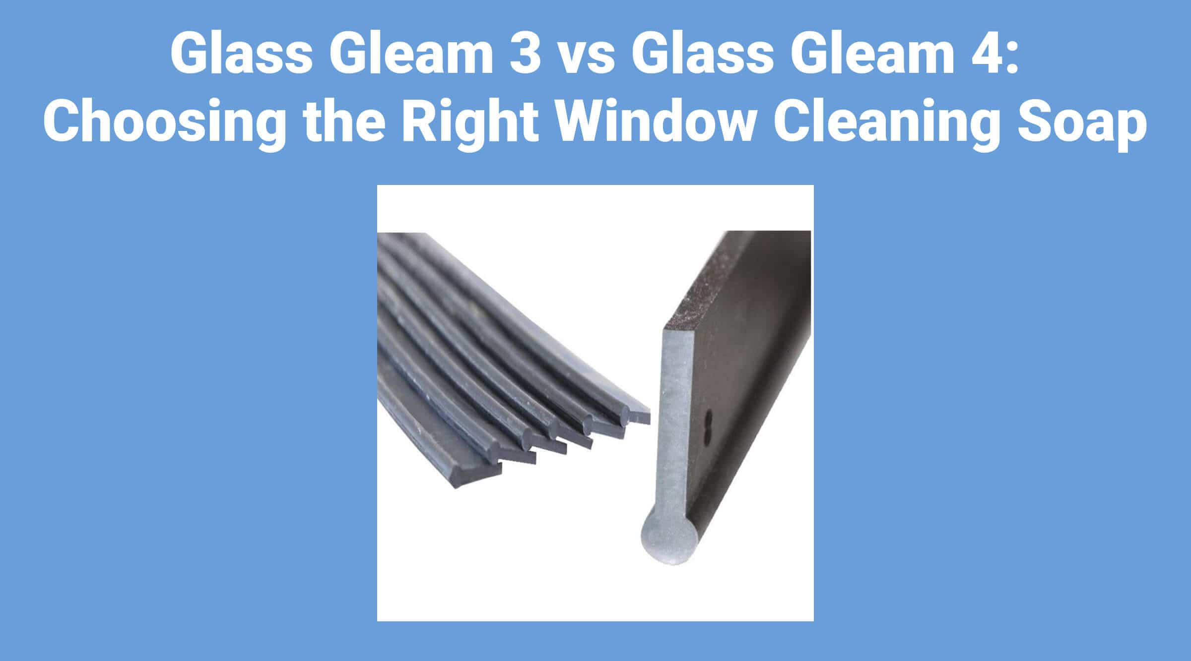 Glass Gleam 3 vs Glass Gleam 4: Choosing the Right Window Cleaning Soap