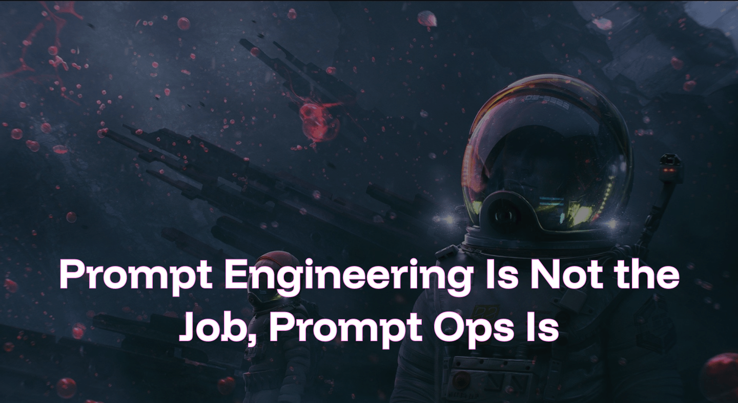Prompt Engineering Is Not the Job, Prompt Ops Is