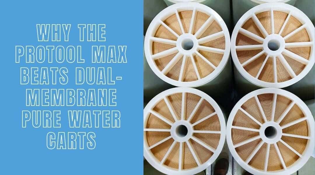 Why the ProTool MAX Beats Dual-Membrane Pure Water Carts