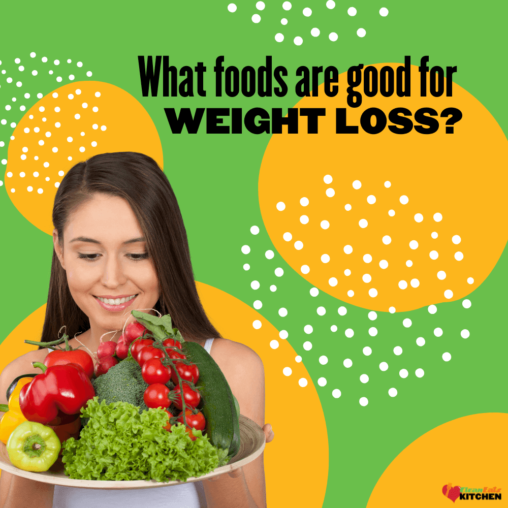 What Foods Are Good for Weight Loss? Your Quick Start Guide