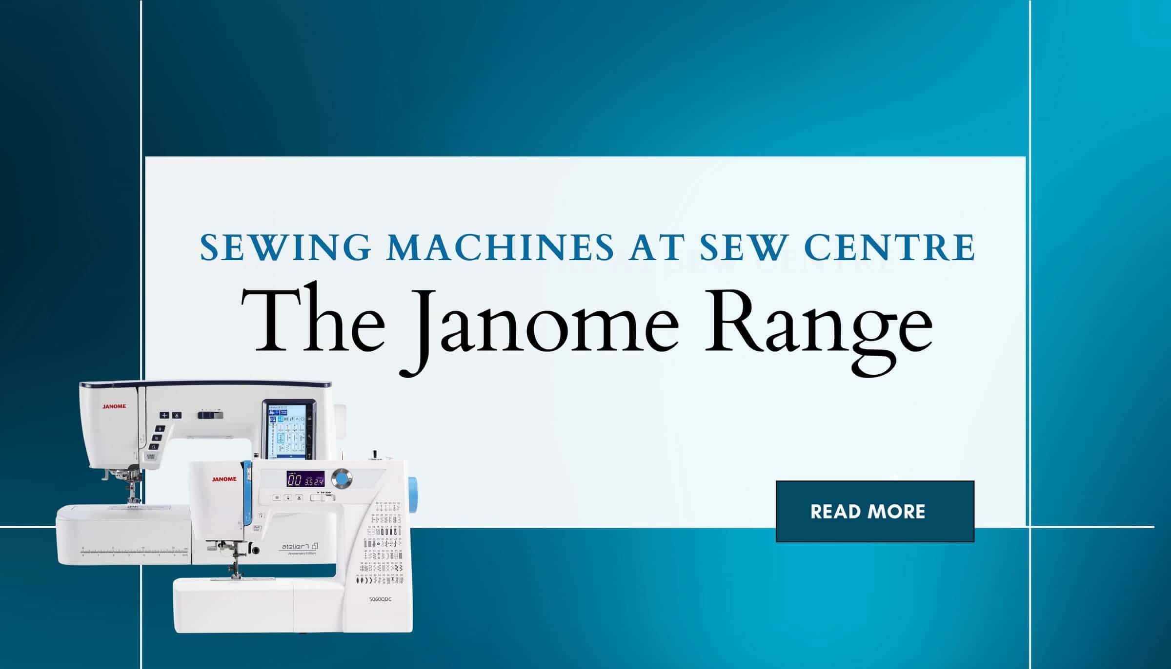 Janome Sewing Machines at Sew Centre