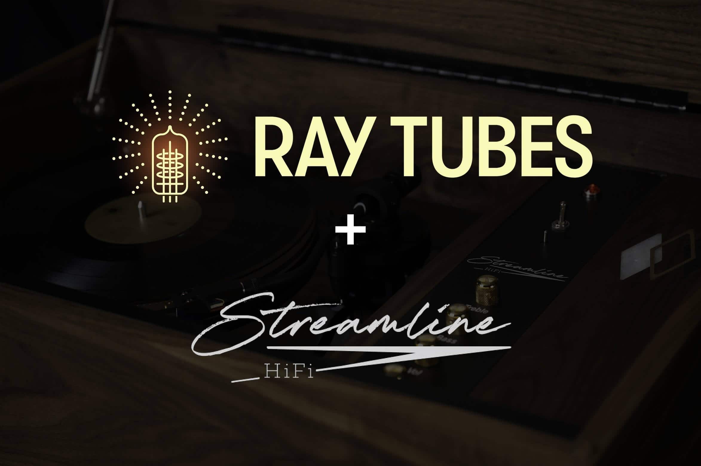 Ray Tubes and Streamline HiFi Are Teaming Up