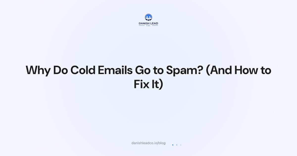 Why Do Cold Emails Go to Spam? (And How to Fix It)