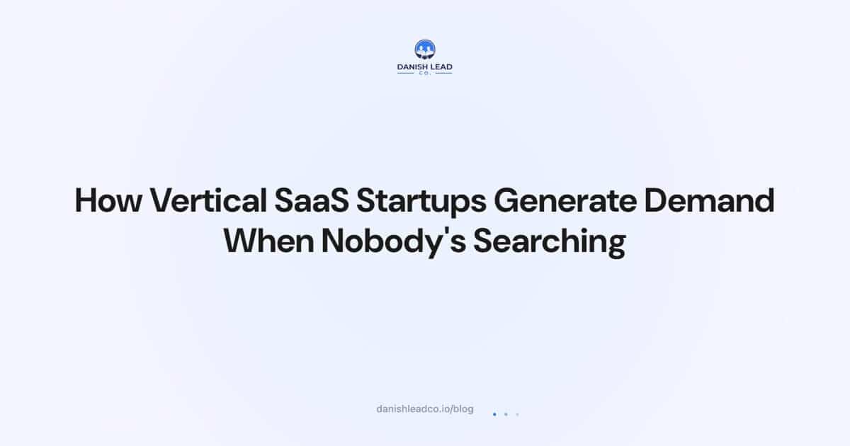 How Vertical SaaS Startups Generate Demand When Nobody's Searching