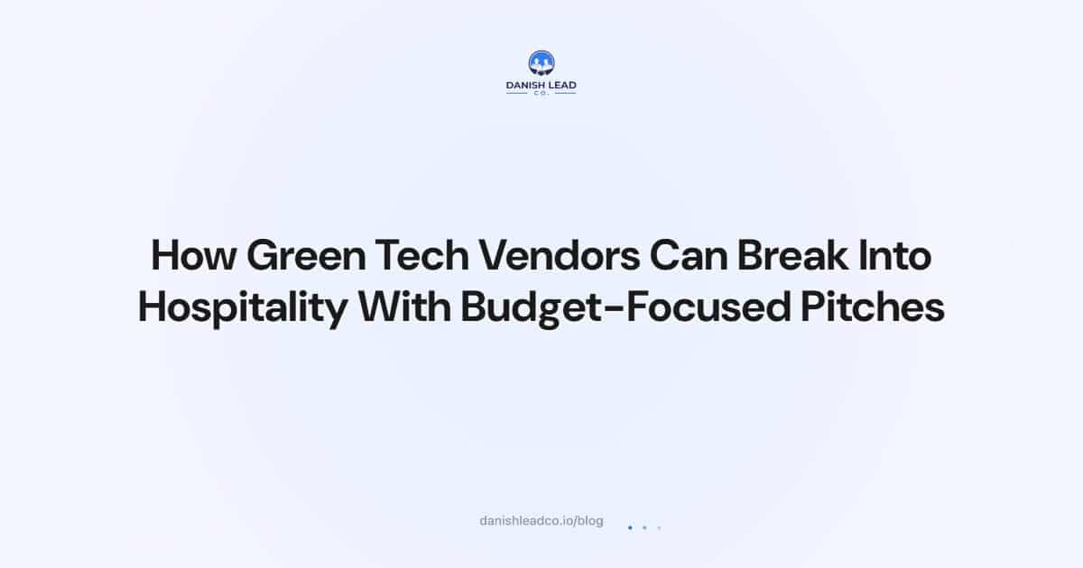 How Green Tech Vendors Can Break Into Hospitality With Budget-Focused Pitches