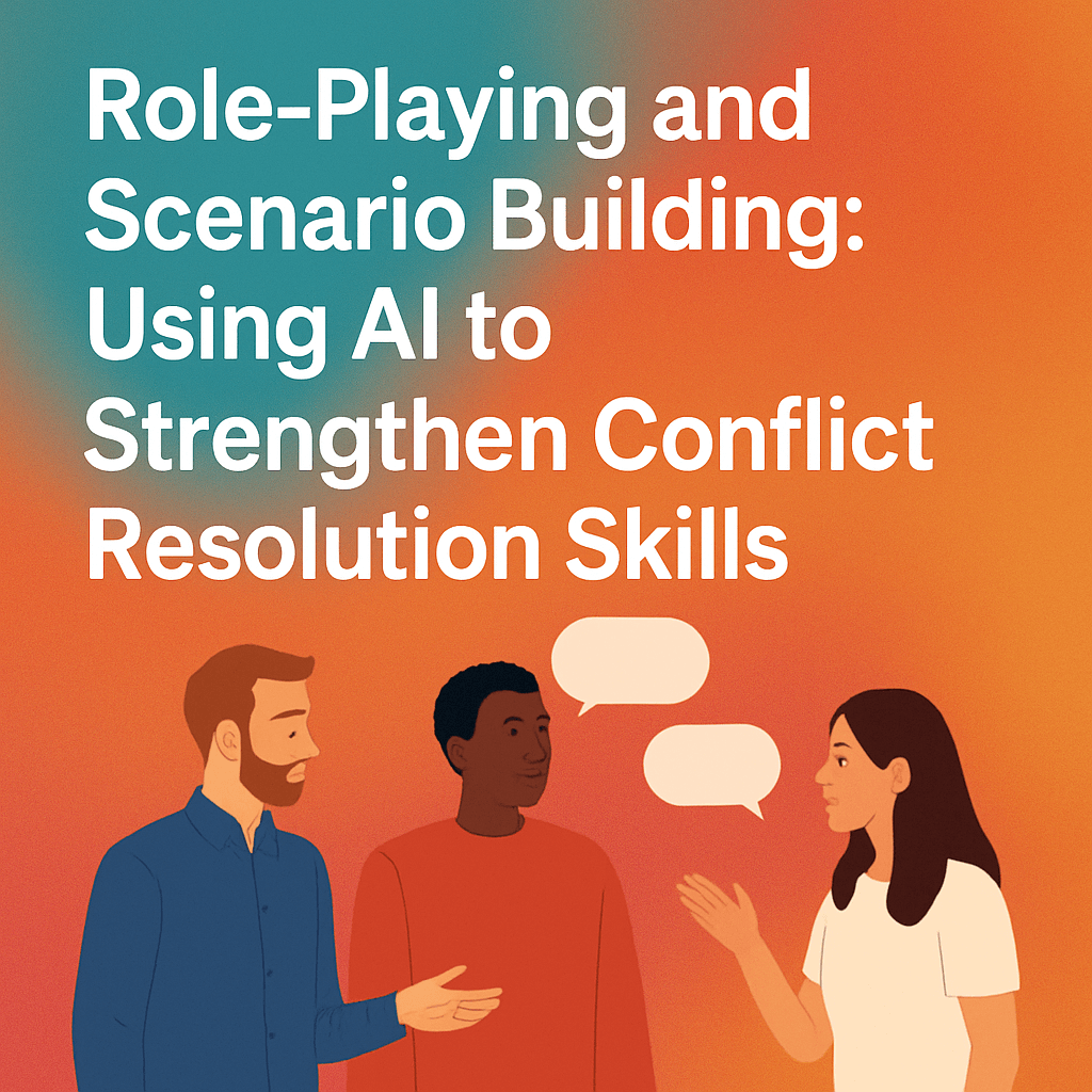 Role-Playing and Scenario Building: Using AI to Strengthen Conflict Resolution Skills