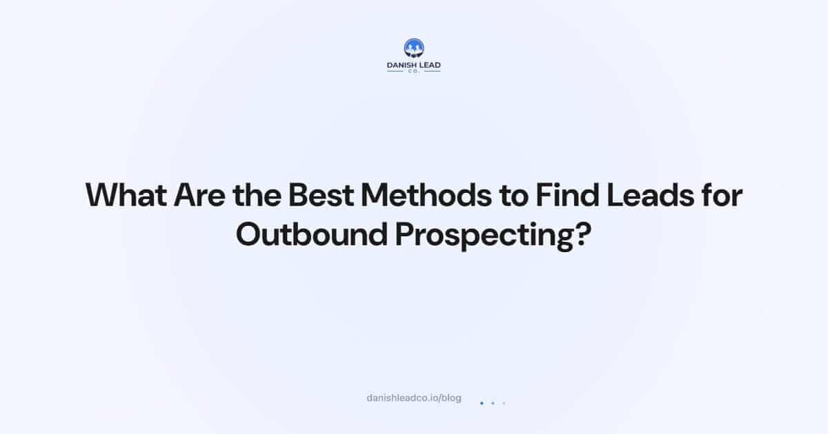 What Are the Best Methods to Find Leads for Outbound Prospecting?