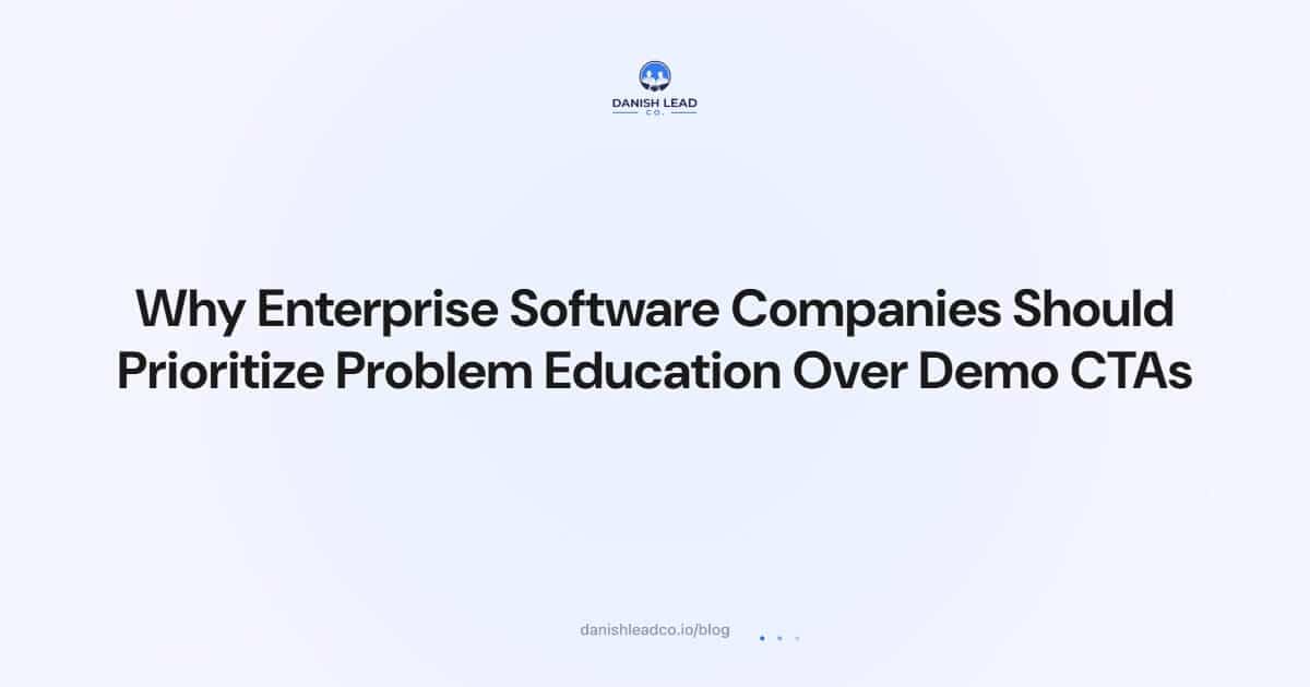 Why Enterprise Software Companies Should Prioritize Problem Education Over Demo CTAs
