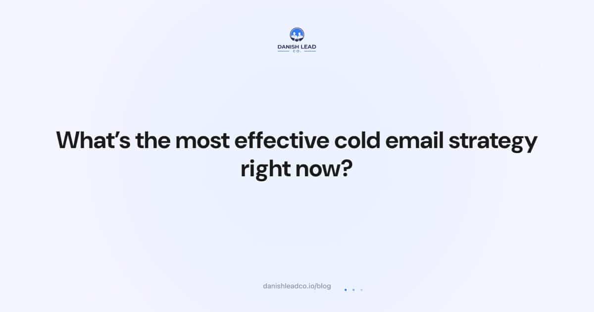 What’s the most effective cold email strategy right now?