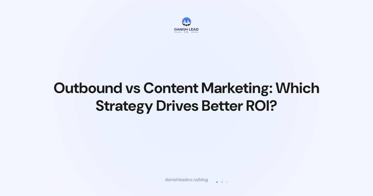Outbound vs Content Marketing: Which Strategy Drives Better ROI?