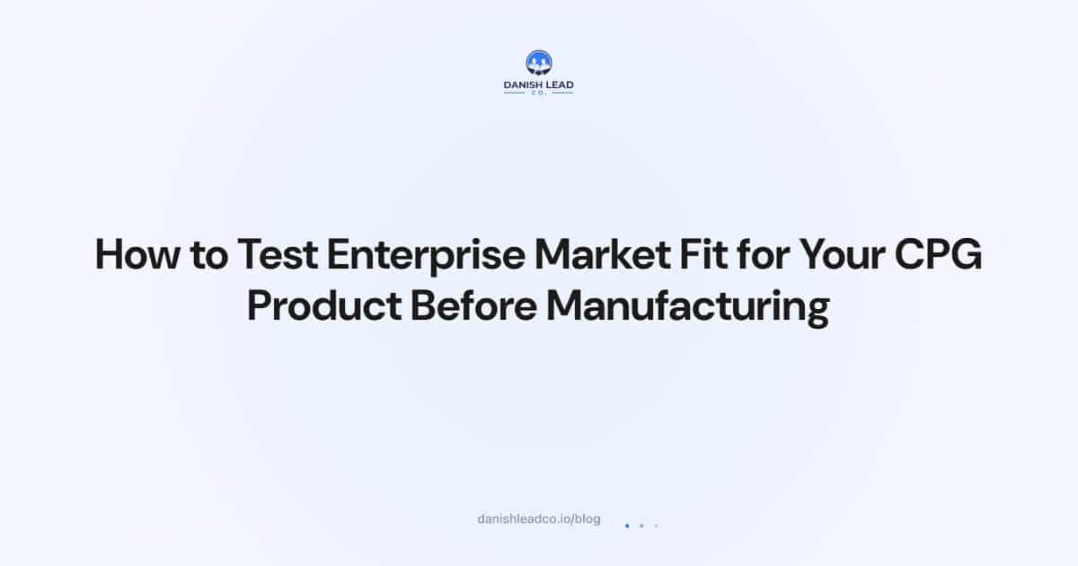 How to Test Enterprise Market Fit for Your CPG Product Before Manufacturing
