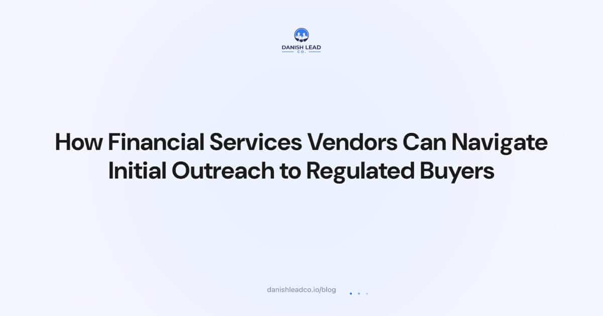 How Financial Services Vendors Can Navigate Initial Outreach to Regulated Buyers