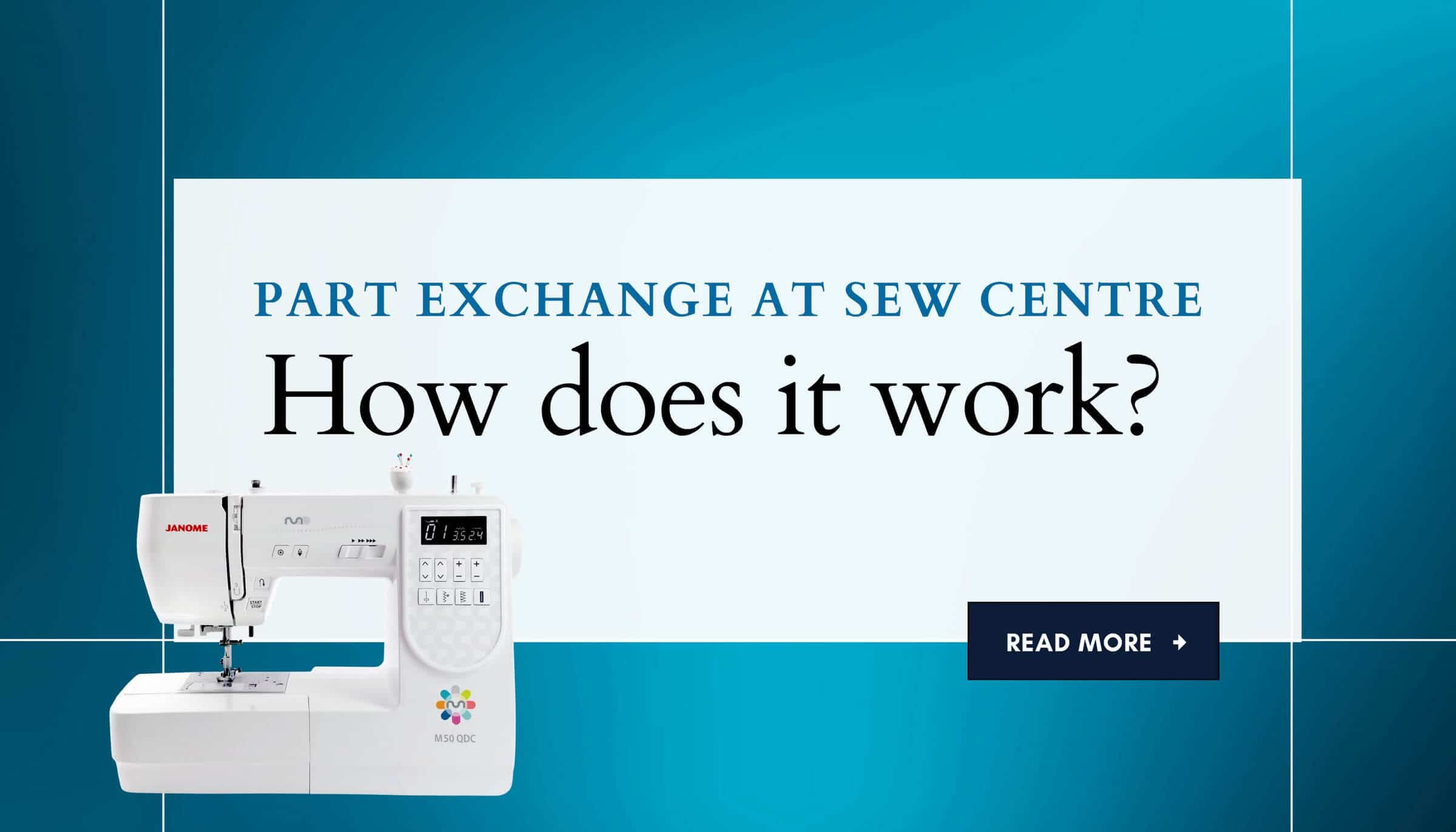 Part Exchange at Sew Centre