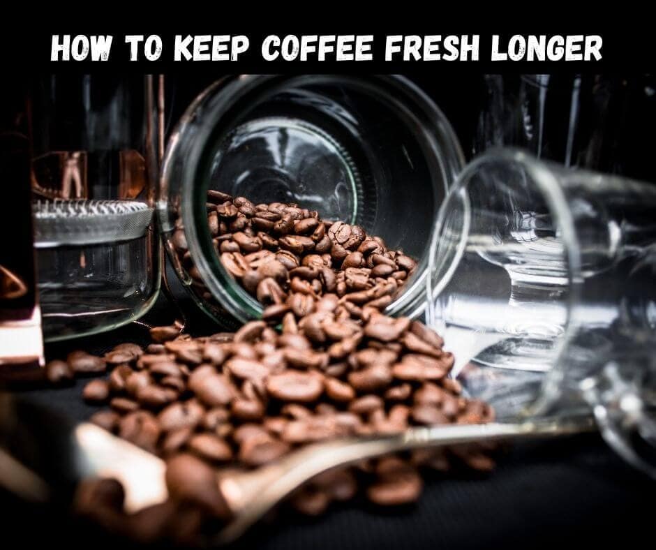 How To Keep Coffee Fresher Longer & Why It Goes Bad