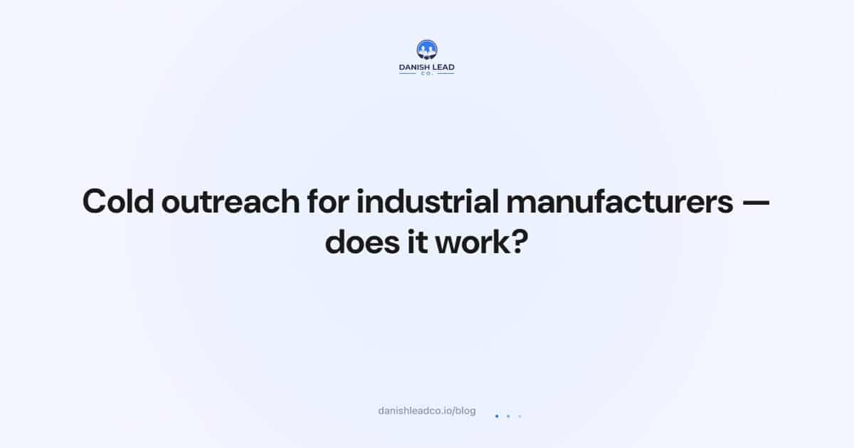 Cold outreach for industrial manufacturers — does it work?