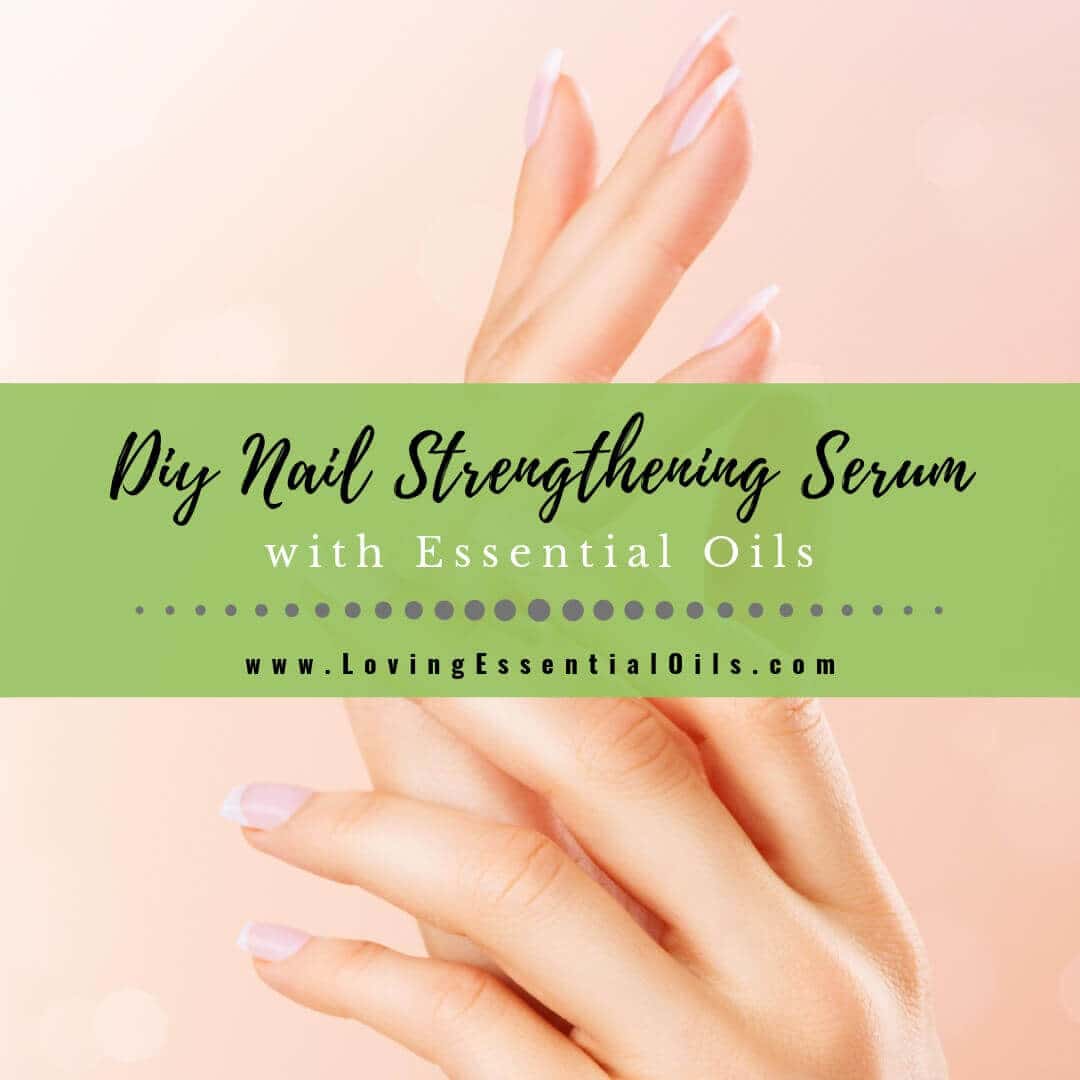 Best Essential Oils for Nails with Nail Strengthening Serum