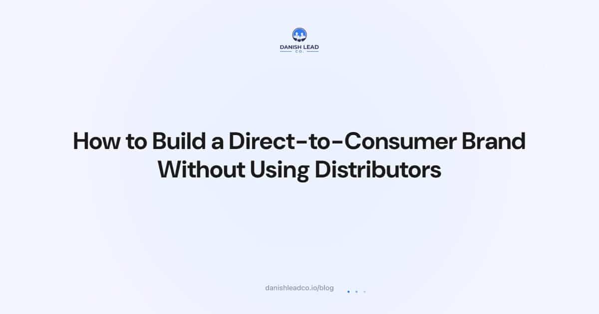 How to Build a Direct-to-Consumer Brand Without Using Distributors